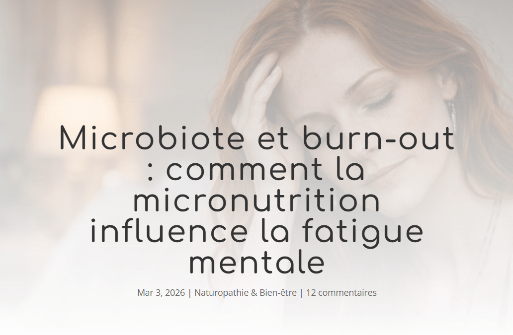 Microbiote et burn-out : comment la micronutrition influence la fatigue mentale